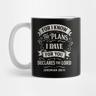For I know the plans I have for you, declares the Lord. Mug